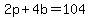 2p+%2B+4b+=+104