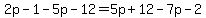 2p-1-5p-12=5p%2B12-7p-2