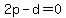 2p-d=0