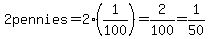 2pennies=2%281%2F100%29=2%2F100=1%2F50