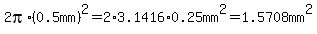 2pi%2A%280.5mm%29%5E2=2%2A3.1416%2A0.25mm%5E2=1.5708mm%5E2