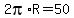 2pi%2AR=50