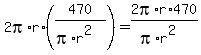2pi%2Ar%2A%28470%2F%28pi%2Ar%5E2%29%29=2pi%2Ar%2A470%2F%28pi%2Ar%5E2%29%29