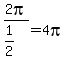 2pi%2F%281%2F2%29=4pi