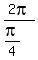 2pi%2F%28pi%2F4%29