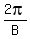 2pi%2FB