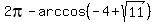 2pi+-+arccos%28-4+%2B+sqrt%2811%29%29