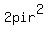 2pir%5E2