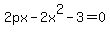 2px-2x%5E2-3=0