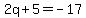 2q%2B5=-17