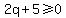 2q%2B5%3E=0