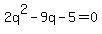 2q%5E2+-9q+-+5+=+0