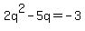 2q%5E2-5q=-3