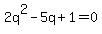 2q%5E2-5q+%2B1=0