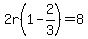 2r%281-2%2F3%29=8