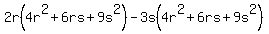 2r%284r%5E2%2B6rs%2B9s%5E2%29-3s%284r%5E2%2B6rs%2B9s%5E2%29