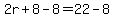 2r%2B8-8=22-8