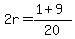 2r=%281%2B9%29%2F20