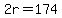 2r=174