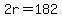 2r=182