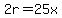 2r=25x