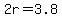 2r=3.8