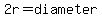 2r=diameter