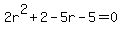 2r%5E2%2B2-5r-5=0