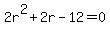 2r%5E2%2B2r-12=0