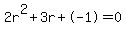 2r%5E2%2B3r%2B-1+=+0