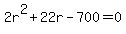 2r%5E2+%2B+22r+-+700+=+0