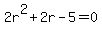 2r%5E2+%2B+2r+-+5+=+0