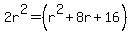 2r%5E2+=+%28r%5E2+%2B+8r+%2B+16%29