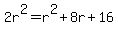 2r%5E2+=+r%5E2+%2B+8r+%2B+16