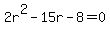 2r%5E2+-+15r+-+8+=+0