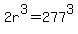 2r%5E3=277%5E3