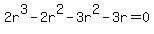 2r%5E3+-+2r%5E2+-+3r%5E2+-+3r+=+0