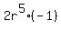 2r%5E5%2A%28-1%29