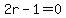 2r-1=0