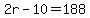 2r-10=188