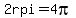 2rpi=4pi