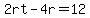 2rt-4r=12