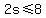 2s%3C=8