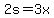 2s=3x
