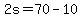 2s=70-10