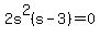 2s%5E2%28s+-+3%29+=+0
