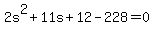 2s%5E2%2B11s%2B12-228=0
