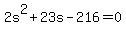 2s%5E2%2B23s-216=0