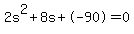 2s%5E2%2B8s%2B-90+=+0