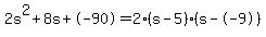 2s%5E2%2B8s%2B-90+=+2%28s-5%29%2A%28s--9%29